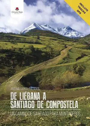 Ordenar Ahora Mismo DE LIÉBANA A SANTIAGO DE COMPOSTELA UN CAMINO DE SANTIAGO PARA MONTAÑEROS