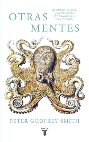 Disponible Ahora OTRAS MENTES. EL PULPO, EL MAR Y LOS ORÍGENES PROFUNDOS DE LA CONSCIENCIA