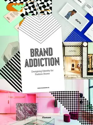 BRAND ADDICTION.DESIGNING IDENTITY FOR FASHION STORES (EDIT.FLAMANT) Oferta Especial