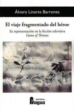 El viaje fragmentado del héroe. Su representación en la ficción televisiva Game Of Thrones Precio Económico