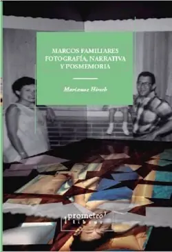 MARCOS FAMILIARES. FOTOGRAFIA, NARRATIVA Y POSMEMORIA Favorito De Clientes