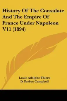 HISTORY OF THE CONSULATE AND THE EMPIRE OF FRANCE UNDER NAPOLEON V11 (1894) Económico