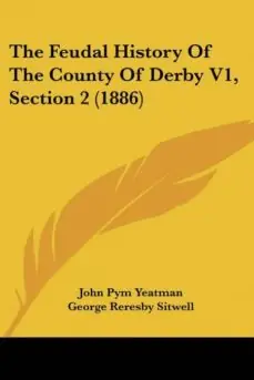 THE FEUDAL HISTORY OF THE COUNTY OF DERBY V1, SECTION 2 (1886) No Te Lo Pierdas