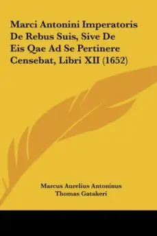 MARCI ANTONINI IMPERATORIS DE REBUS SUIS, SIVE DE EIS QAE AD SE PERTINERE CENSEBAT, LIBRI XII (1652) Mejor Precio