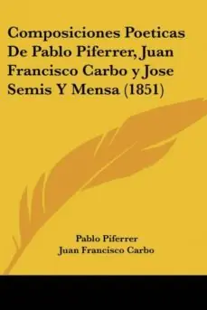 COMPOSICIONES POETICAS DE PABLO PIFERRER, JUAN FRANCISCO CARBO Y JOSE SEMIS Y MENSA (1851) Stock Limitado