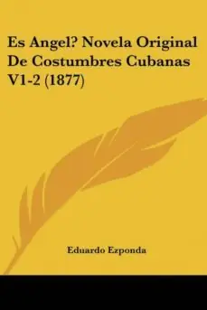 Devolución Gratuita ES ANGEL? NOVELA ORIGINAL DE COSTUMBRES CUBANAS V1-2 (1877)