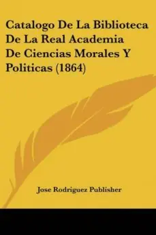 Precio Rebajado CATALOGO DE LA BIBLIOTECA DE LA REAL ACADEMIA DE CIENCIAS MORALES Y POLITICAS (1864)
