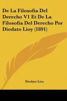 Compra Hoy DE LA FILOSOFIA DEL DERECHO V1 ET DE LA FILOSOFIA DEL DERECHO POR DIODATO LIOY (1891)