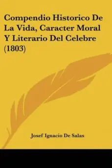 COMPENDIO HISTORICO DE LA VIDA, CARACTER MORAL Y LITERARIO DEL CELEBRE (1803) Ordena Ya