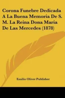 CORONA FUNEBRE DEDICADA A LA BUENA MEMORIA DE S. M. LA REINA DONA MARIA DE LAS MERCEDES (1878) Directo De Fábrica