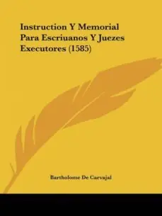 INSTRUCTION Y MEMORIAL PARA ESCRIUANOS Y JUEZES EXECUTORES (1585) Últimas Unidades