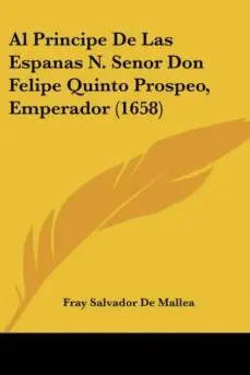 Económico AL PRINCIPE DE LAS ESPANAS N. SENOR DON FELIPE QUINTO PROSPEO, EMPERADOR (1658)