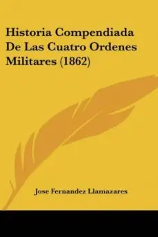 Pago Seguro HISTORIA COMPENDIADA DE LAS CUATRO ORDENES MILITARES (1862)