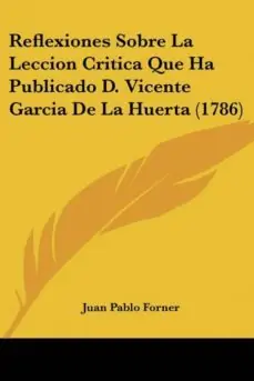 REFLEXIONES SOBRE LA LECCION CRITICA QUE HA PUBLICADO D. VICENTE GARCIA DE LA HUERTA (1786) Precio Reducido
