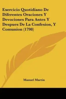 EXERCICIO QUOTIDIANO DE DIFERENTES ORACIONES Y DEVOCIONES PARA ANTES Y DESPUES DE LA CONFESION, Y COMUNION (1798) Barato