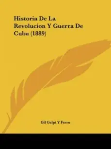 Alta Calidad HISTORIA DE LA REVOLUCION Y GUERRA DE CUBA (1889)