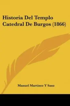 HISTORIA DEL TEMPLO CATEDRAL DE BURGOS (1866) Solo Por Tiempo Limitado