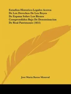 Comprar En Línea ESTUDIOS HISTORICO-LEGALES ACERCA DE LOS DERECHOS DE LOS REYES DE ESPANA SOBRE LOS BIENES COMPRENDIDOS BAJO DE DENOMINACION DE REAL PATRIMONIO (1855)