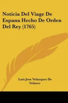 NOTICIA DEL VIAGE DE ESPANA HECHO DE ORDEN DEL REY (1765) Oferta De Temporada