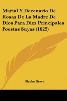 Envío Inmediato MARIAL Y DECENARIO DE ROSAS DE LA MADRE DE DIOS PARA DIEZ PRINCIPALES FOESTAS SUYAS (1625)