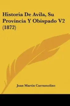 HISTORIA DE AVILA, SU PROVINCIA Y OBISPADO V2 (1872) Alta Calidad