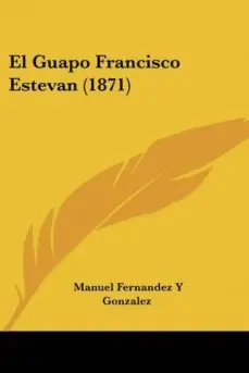 Oferta De Temporada EL GUAPO FRANCISCO ESTEVAN (1871)