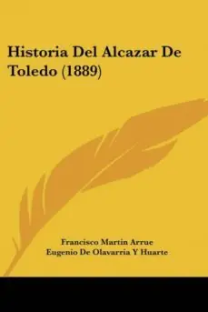HISTORIA DEL ALCAZAR DE TOLEDO (1889) Económico