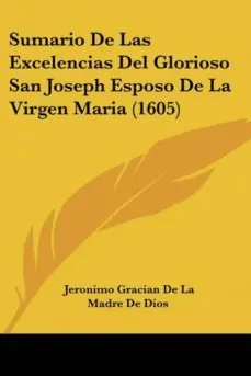 Últimas Unidades SUMARIO DE LAS EXCELENCIAS DEL GLORIOSO SAN JOSEPH ESPOSO DE LA VIRGEN MARIA (1605)