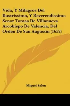 Gran Oferta VIDA, Y MILAGROS DEL ILUSTRISSIMO, Y REVERENDISSIMO SENOR TOMAS DE VILLANUEVA ARCOBISPO DE VALENCIA, DEL ORDEN DE SAN AUGUSTIN (1652)