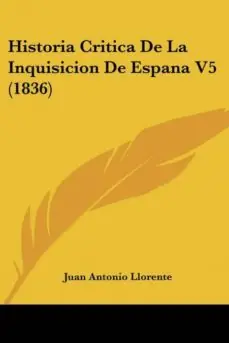 Ordenar Ahora Mismo HISTORIA CRITICA DE LA INQUISICION DE ESPANA V5 (1836)