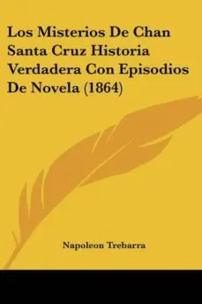 LOS MISTERIOS DE CHAN SANTA CRUZ HISTORIA VERDADERA CON EPISODIOS DE NOVELA (1864) Bestseller