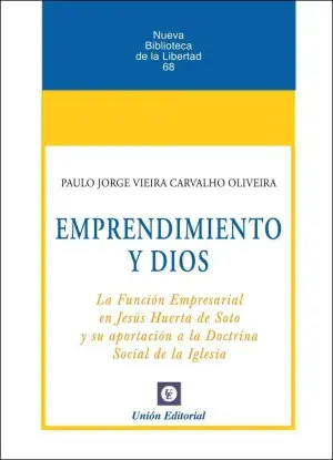 Emprendimiento y Dios la Función Empresarial en Jesús Huerta de Soto y Su Aportación a la Doctrina Social de la Iglesia Disponible Ahora