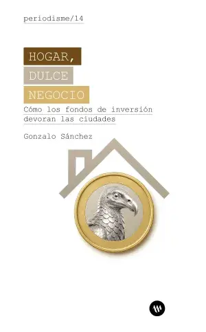 Hogar, Dulce Negocio. Cómo los Fondos de Inversión Devoran las Ciudades Precio De Fábrica