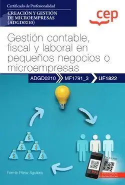 Última Versión Manual. Gestión Contable, Fiscal y Laboral en Pequeños Negocios o Microempresas (Uf1822). Certificados de Profesionalidad. Creación y Gestión de Microempresas (Adgd0210)