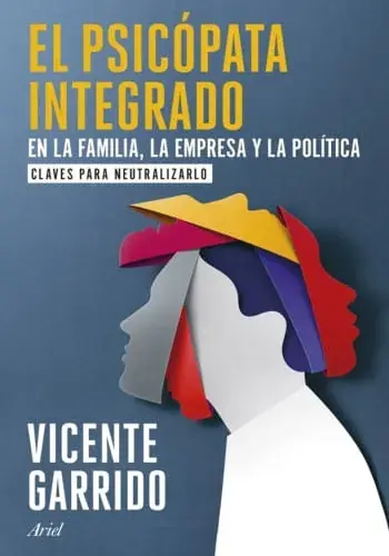EL PSICOPATA INTEGRADO EN LA FAMILIA, LA EMPRESA Y LA POLITICA EL PSICOPATA INTEGRADO EN LA FAMILIA, LA EMPRESA Y LA POLITICA Mejor Precio