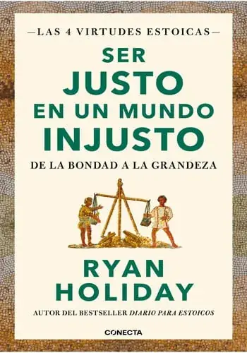 Directo De Fábrica SER JUSTO EN UN MUNDO INJUSTO (LAS 4 VIRTUDES ESTOICAS 3) SER JUSTO EN UN MUNDO INJUSTO (LAS 4 VIRTUDES ESTOICAS 3)