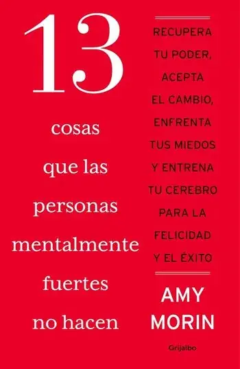 13 COSAS QUE LAS PERSONAS MENTALMENTE FUERTES NO HACEN 13 COSAS QUE LAS PERSONAS MENTALMENTE FUERTES NO HACEN Compra Ahora