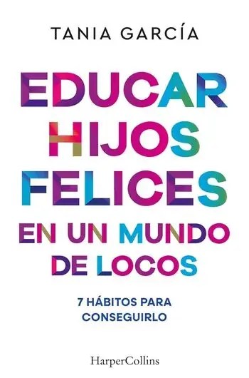 EDUCAR HIJOS FELICES EN UN MUNDO DE LOCOS EDUCAR HIJOS FELICES EN UN MUNDO DE LOCOS Devolución Gratuita