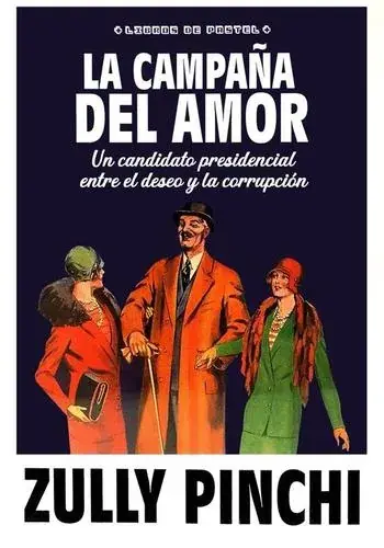 LA CAMPAÑA DEL AMOR. UN CANDIDATO PRESIDENCIAL ENTRE EL DESEO Y LA CORRUPCION LA CAMPAÑA DEL AMOR. UN CANDIDATO PRESIDENCIAL ENTRE EL DESEO Y LA CORRUPCION Rebajas