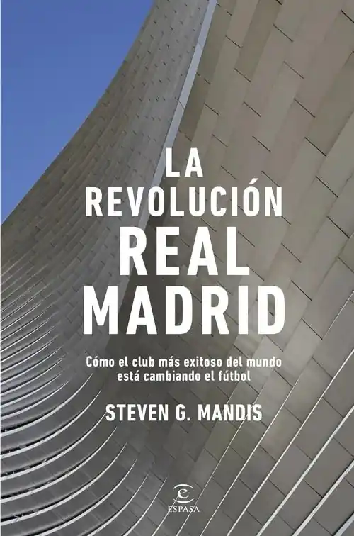 La revolución del Real Madrid "Cómo el club más exitoso del mundo está cambiando el fútbol" Garantía De Devolución De Dinero