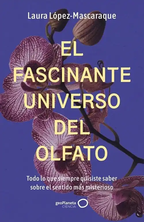 El fascinante universo del olfato "Todo lo que siempre quisiste saber sobre el sentido más misterioso" Oferta Limitada