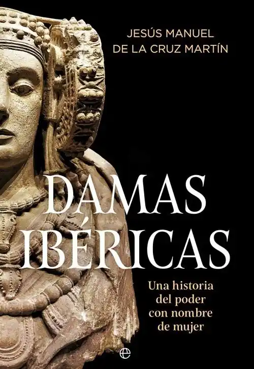 Damas ibéricas "Una historia del poder con nombre de mujer" Novedad