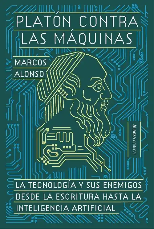 Platón contra las máquinas "La tecnología y sus enemigos desde la escritura hasta la Inteligencia Artificial" Novedad