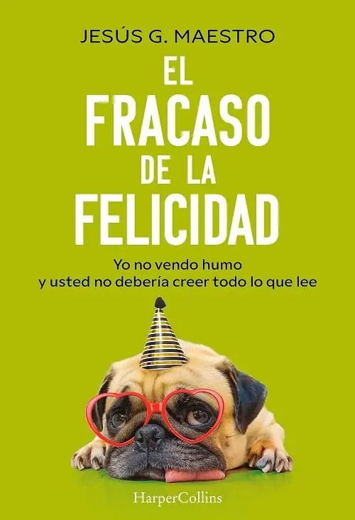 Novedad El fracaso de la felicidad "Yo no vendo humo y usted no debería creer todo lo que lee"