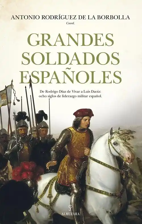 Grandes soldados españoles "De Rodrigo Díaz de Vivar a Luis Daoiz ocho siglos de liderazgo militar español" Oferta De Temporada
