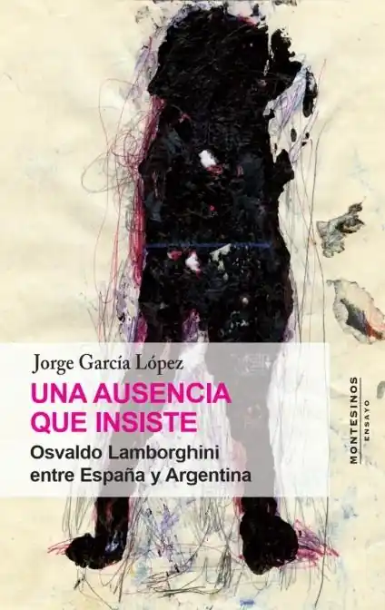 Solo Hoy Una ausencia que insiste "Osvaldo Lamborghini entre España y Argentina"