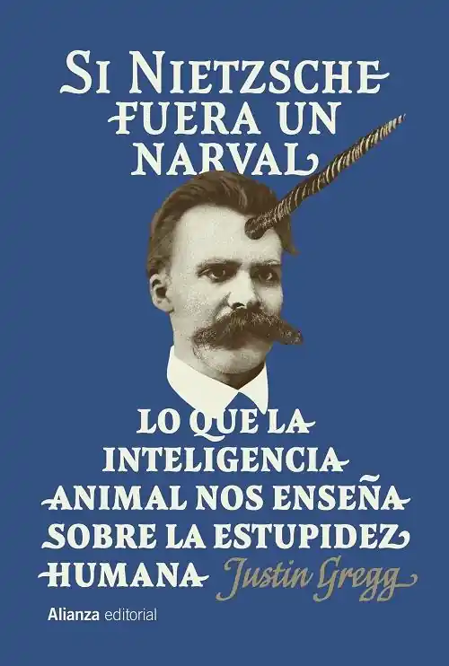 Barato Si Nietzsche fuera un narval "Lo que la inteligencia animal nos enseña sobre la estupidez humana"