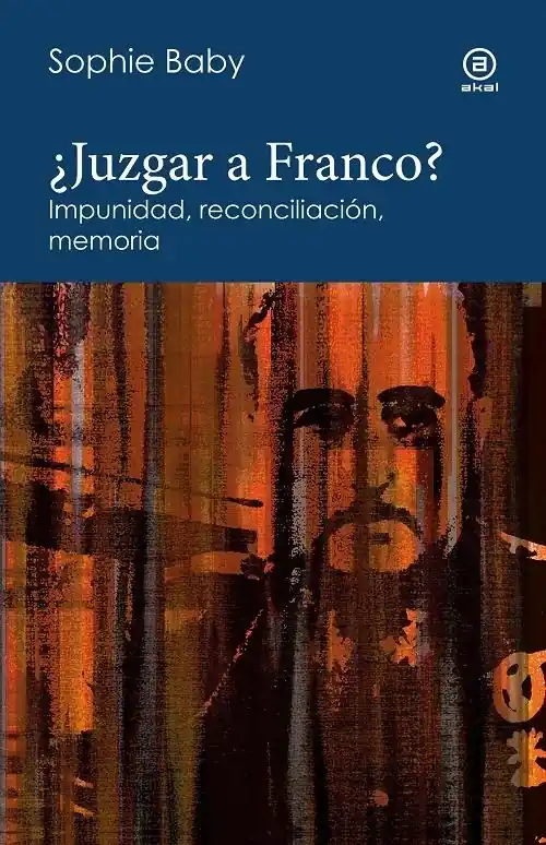 ¿Juzgar a Franco? "Impunidad, reconciliación, memoria" Pago Seguro
