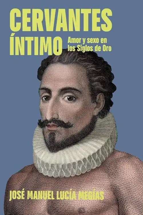 Imprescindible (Must-Have) Cervantes íntimo "Amor y sexo en los Siglos de Oro"