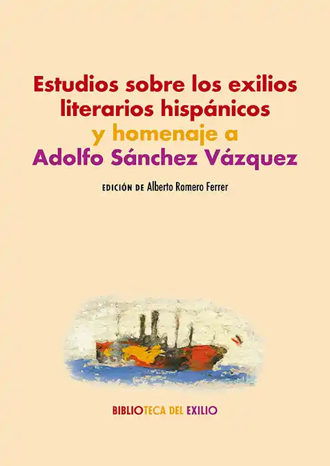 Estudios sobre los exilios literarios hispánicos y homenaje a Adolfo Sánchez Vázquez Ordena Ya